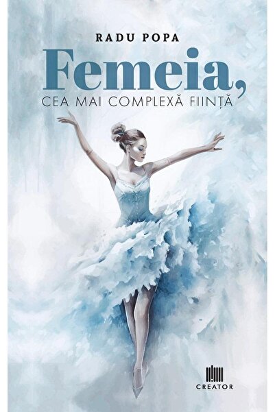 Editura Creator Femeia, cea mai complexa fiinta, Radu Popa