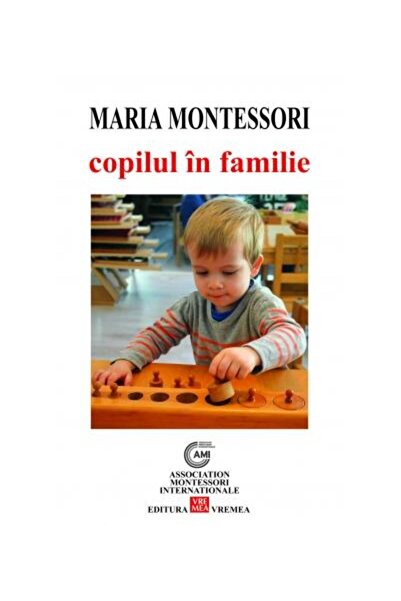 Editura Vremea Copilul in familie, Maria Montessori
