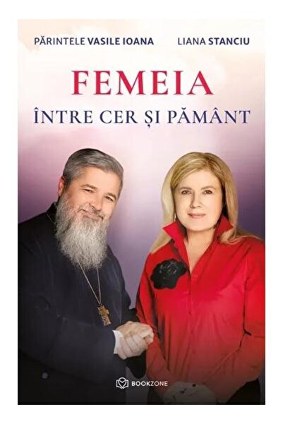 Editura Bookzone Femeia intre cer si pamant, Liana Stanciu