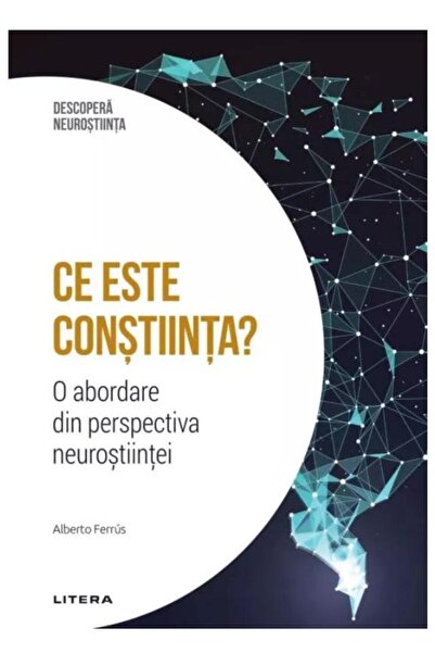 Editura Litera Ce este constiinta? O abordare din perspectiva neu