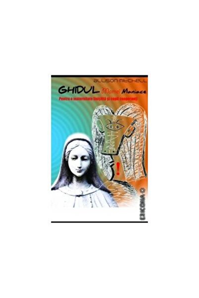 Editura AQUILA Ghidul mamei maniace. Pentru o maternitate linisti