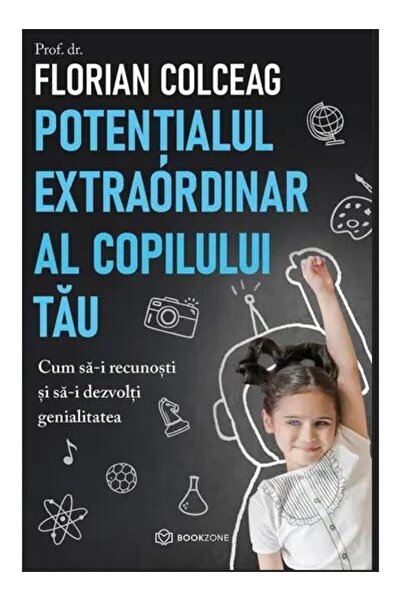 Editura Bookzone Potentialul extraordinar al copilului tau. Cum sa-
