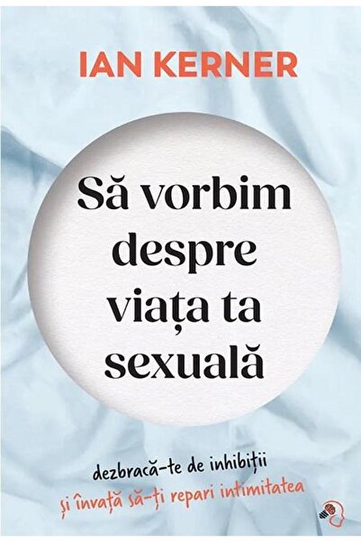 Editura Pagina de psihologie Sa vorbim despre viata ta sexuala, Ian Kerner