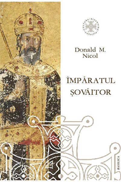 Editura Basilica a Patriarhiei Romane The Hesitating Emperor. A Biography of ...