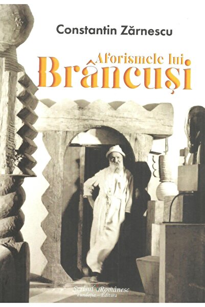 Editura Scrisul Romanesc Brancusi's Aphorisms, Constantin Zarnescu