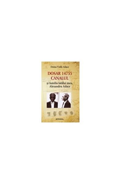 Editura Integral Dosar 14755. Canalul si familia mea, Doina Voda-Ad