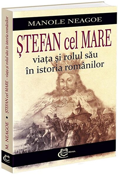 Editura Carthemia Stefan the Great. His life and role in Roman history