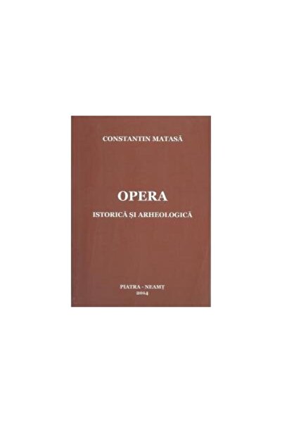 Editura Constantin Matasa Constantin Matasa. Historical and archaeological work,