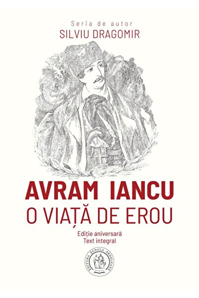 Editura Scoala Ardeleana Avram Iancu. A Hero's Life, Silviu Dragomir