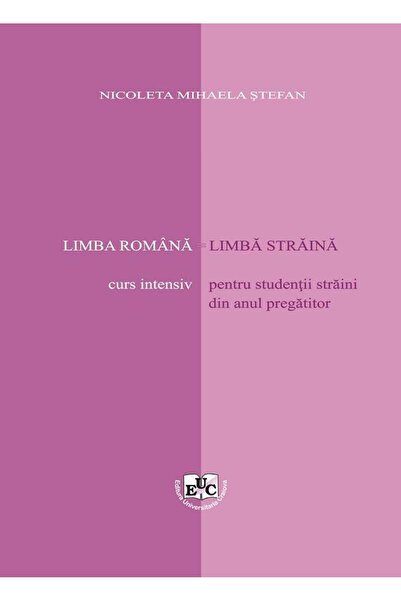 Editura Universitaria Limba romana - limba straina. Curs intensiv pentru
