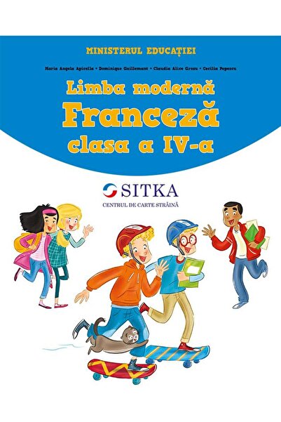 Centrul de carte straina SITKA Limba moderna franceza, clasa a IV-a, Ioana Ce...
