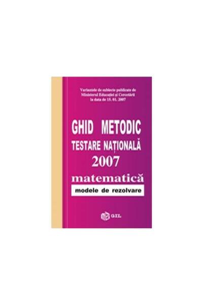 Editura Gil Methodical guide. National testing 2007. Mathematics -