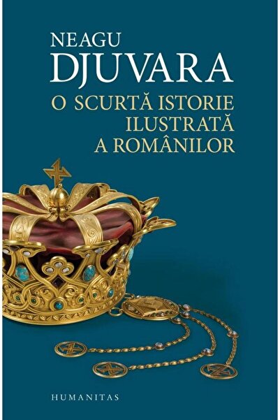 Editura Humanitas O scurta istorie ilustrata a romanilor., Neagu Dju