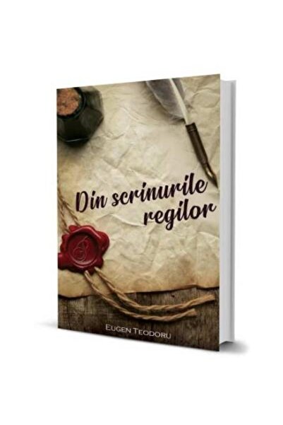 Editura Paul Editions Din scrinurile regilor, Eugen Teodoru