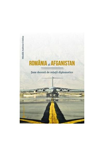 Editura Argonaut Romania si Afganistan. Sase decenii de relatii dip