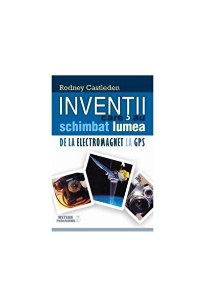 Editura Meteor Press Inventii care au schimbat lumea. Volumul 2 - De la