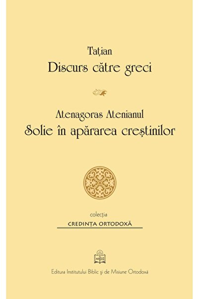 Editura Institutului Biblic si de Misiune Ortodoxa Discurs catre greci. Solie...