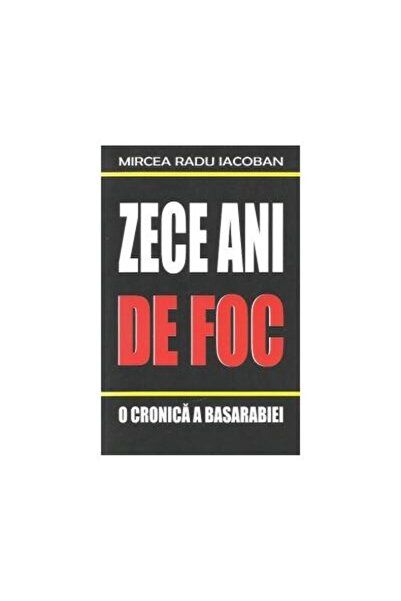 Editura Junimea Zece ani de foc - O cronica a Basarabiei 1990-2000