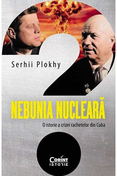 Editura Corint Nebunia nucleara. O istorie a crizei rachetelor di