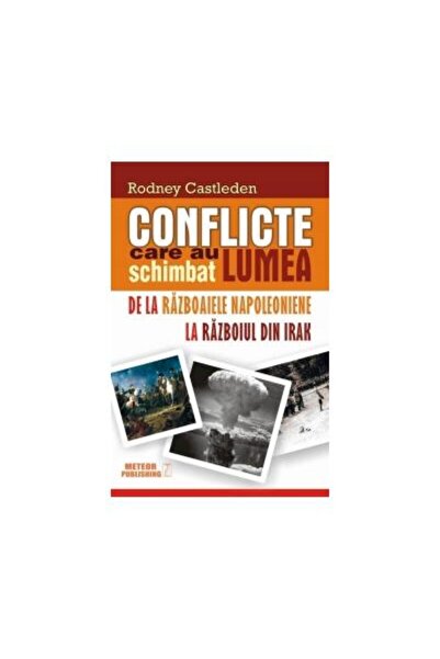 Editura Meteor Press Conflicte care au schimbat lumea. De la razboaiele
