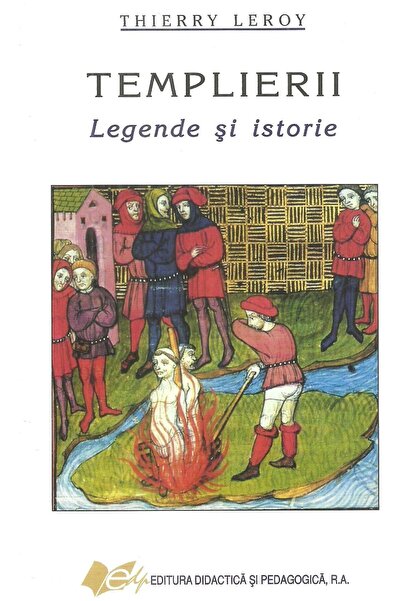Editura Didactica si Pedagogica Templierii. Legende si istorie, Thierry Leroy