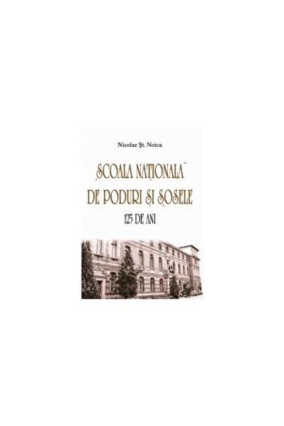 Editura Vremea Scoala Nationala de Poduri si Sosele. 125 de ani,