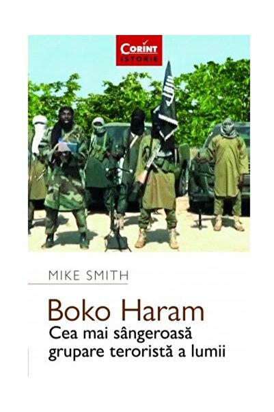 Editura Corint Boko Haram. Cea mai sangeroasa grupare terorista a