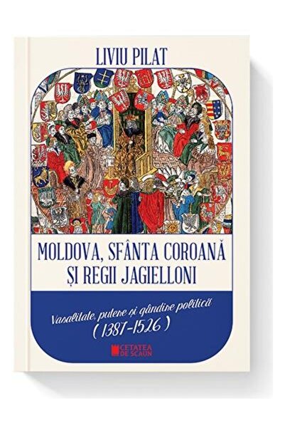 Editura Cetatea de Scaun Moldova, sfanta coroana si regii Jagielloni. Vasal