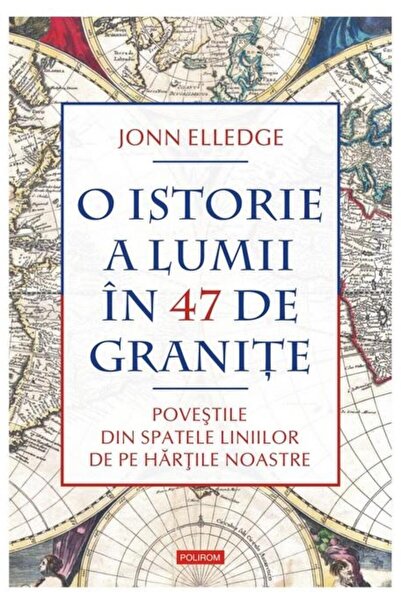 Editura Polirom O istorie a lumii in 47 de granite. Povestile din