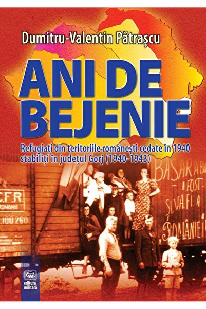 Editura Militara Ani de bejenie. Refugiati din teritoriile romanest