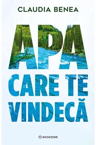 Editura Bookzone Apa care te vindeca, Claudia Benea