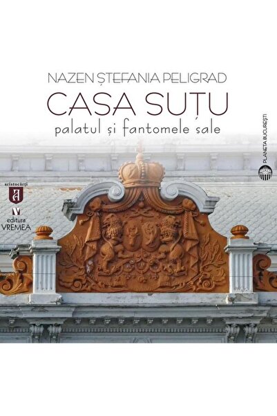 Editura Vremea Casa Sutu. Palatul si fantomele sale, Nazen Stefan