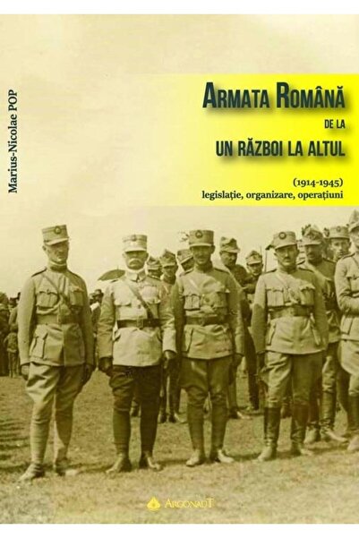 Editura Argonaut Armata romana de la un razboi la altul (1914-1945)