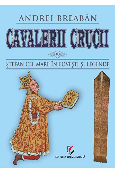 Editura Universitara Knights of the Cross. Volume 10: Stephen the Great in p