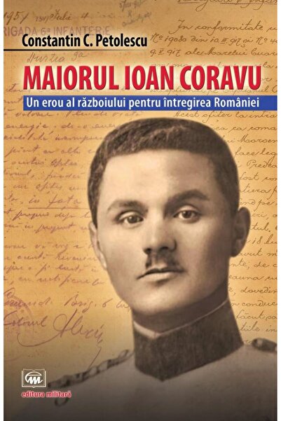 Editura Militara Maiorul Ioan Coravu. Un erou al razboiului pentru