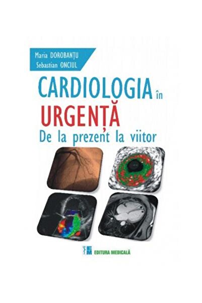 Editura Medicala Cardiologia in urgenta. De la prezent la viitor, M