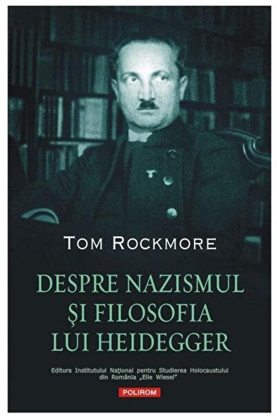 Editura Polirom Despre nazismul si filosofia lui Heidegger, Tom Ro