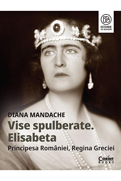 Editura Corint Vise spulberate. Elisabeta, Principesa Romaniei, R
