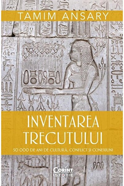 Editura Corint Inventarea trecutului. 50 000 de ani de cultura, c