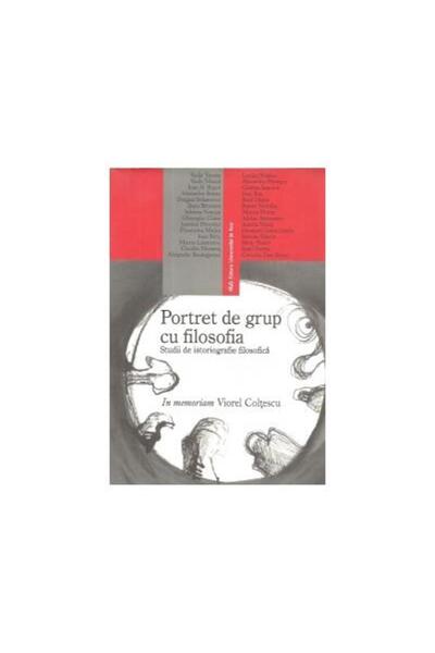 Editura Universitatii de Vest Portret de grup cu filosofia. Studii de istoriogra