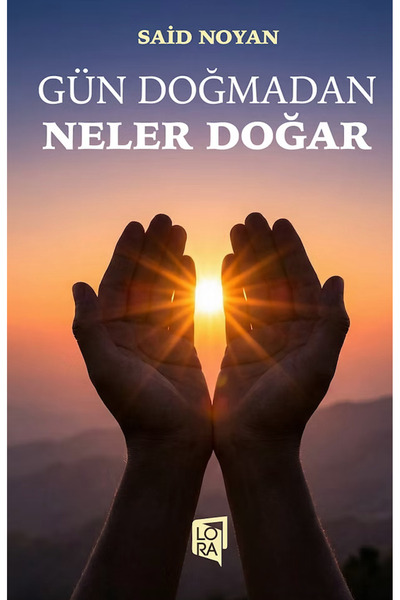 Lora Yayıncılık Said Noyan - Gün Doğmadan Neler Doğar
