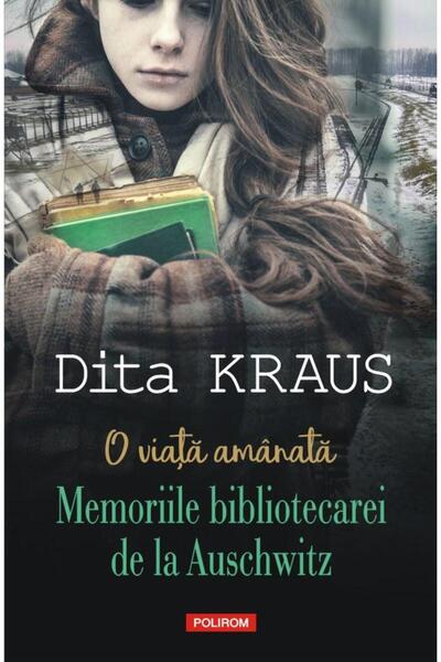 Editura Polirom O viata amanata. Memoriile bibliotecarei de la Aus