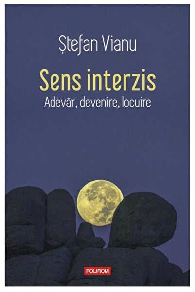 Editura Polirom Sens interzis. Adevar, devenire, locuire, Stefan V