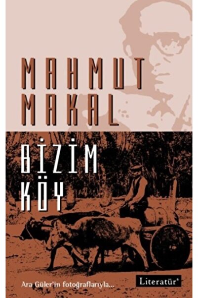 Literatür Yayıncılık Bizim Köy Mahmut Makal - Mahmut Makal