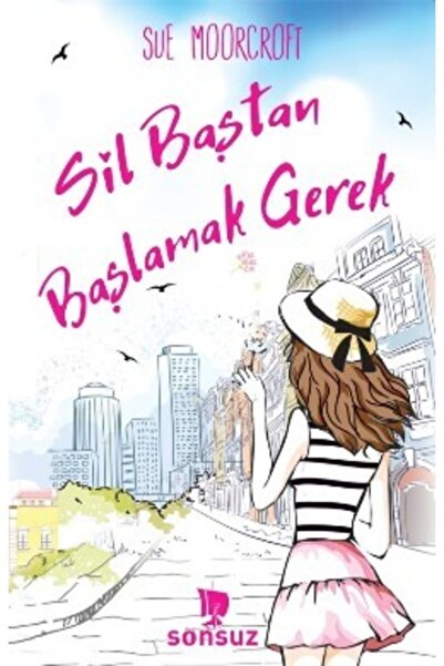 Sonsuz Kitap Sil Baştan Başlamak Gerek - Sue Moorcroft