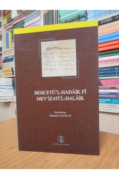 Türk Tarih Kurumu Yayınları Behcetü'l-Hadaik Fi Mev'izati'l-Halaik--Mustafa Canpolat