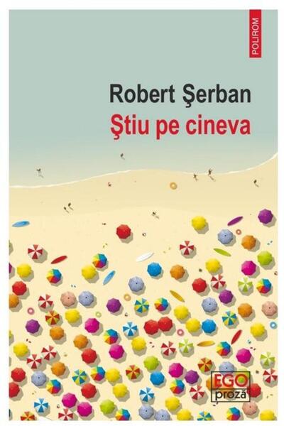 Editura Polirom Stiu pe cineva, Robert Serban