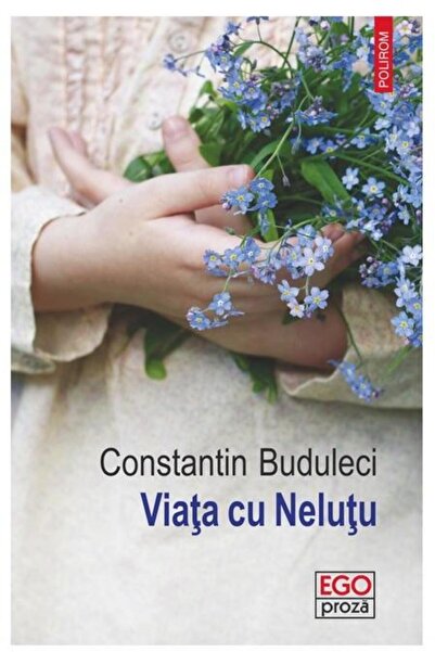 Editura Polirom Viata cu Nelutu, Constantin Buduleci