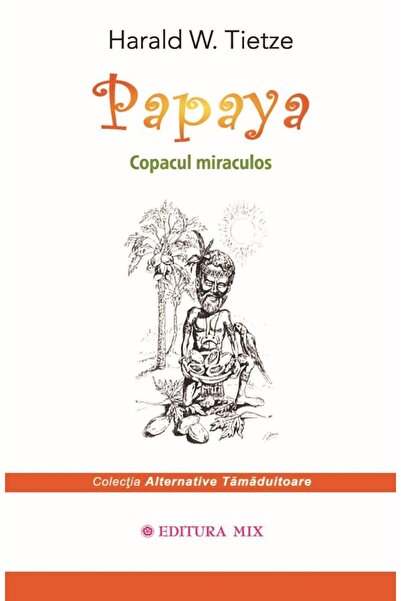 Editura Mix Papaya. The Miracle Tree, Harald W. Tietze
