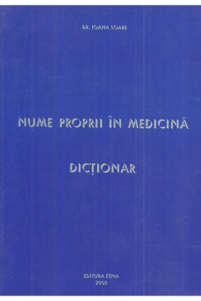 Editura Etna Nume proprii in medicina. Dictionar, Ioana Soare